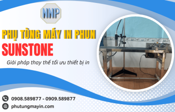 Phụ tùng máy in phun SUNSTONE - Giải pháp thay thế tối ưu thiết bị in